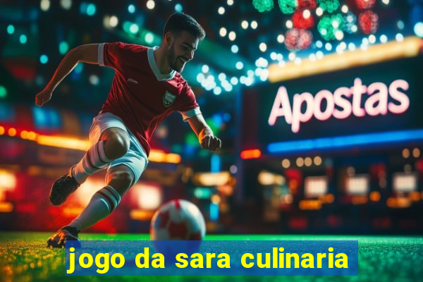 jogo da sara culinaria