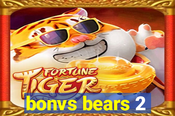 bonvs bears 2