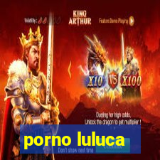 porno luluca