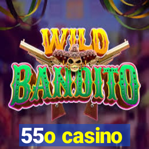 55o casino