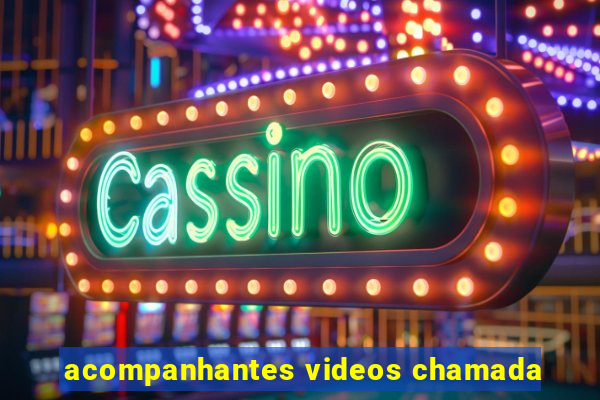 acompanhantes videos chamada