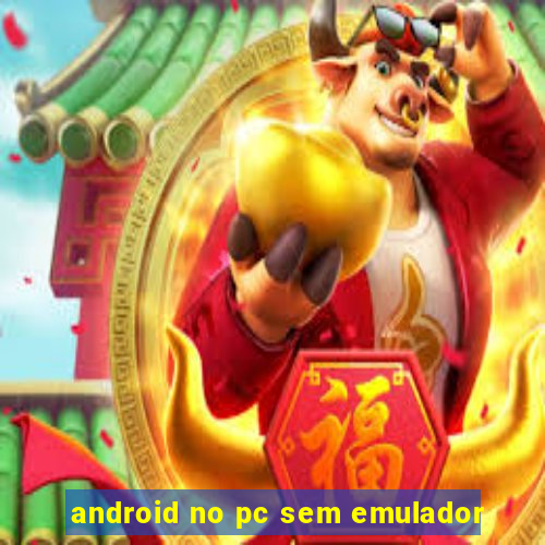 android no pc sem emulador