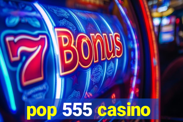 pop 555 casino