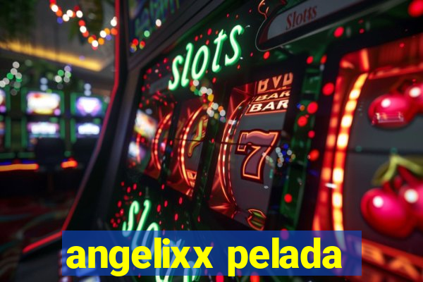 angelixx pelada