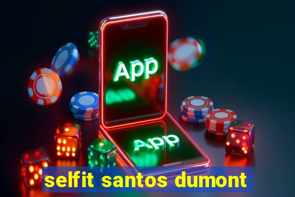 selfit santos dumont