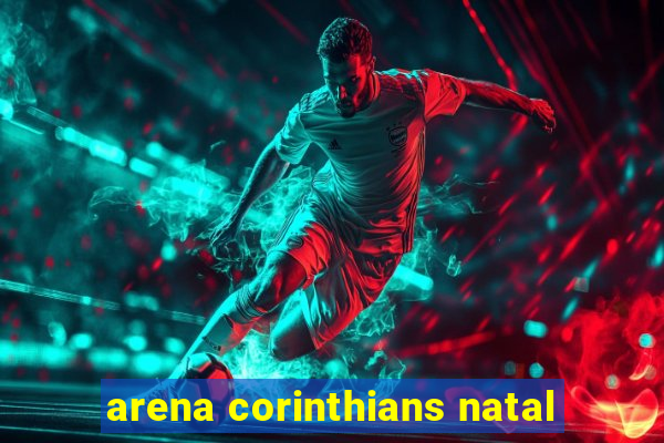 arena corinthians natal