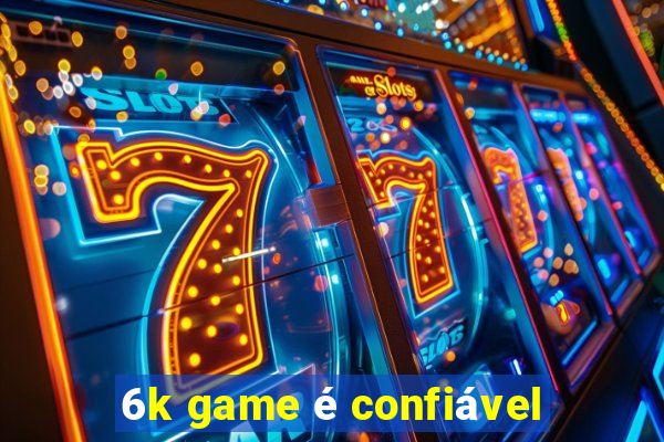 6k game é confiável