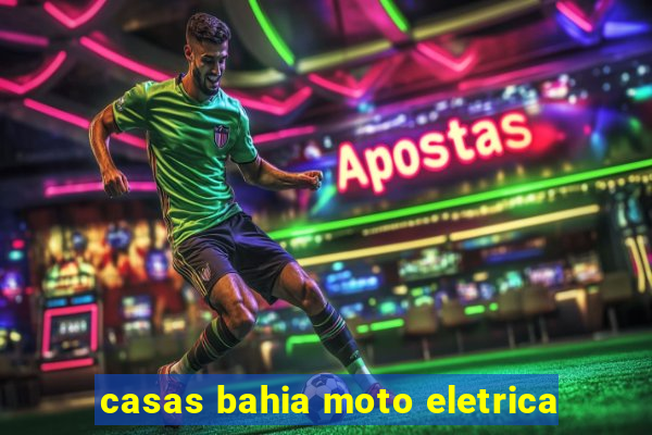 casas bahia moto eletrica