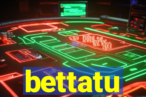 bettatu