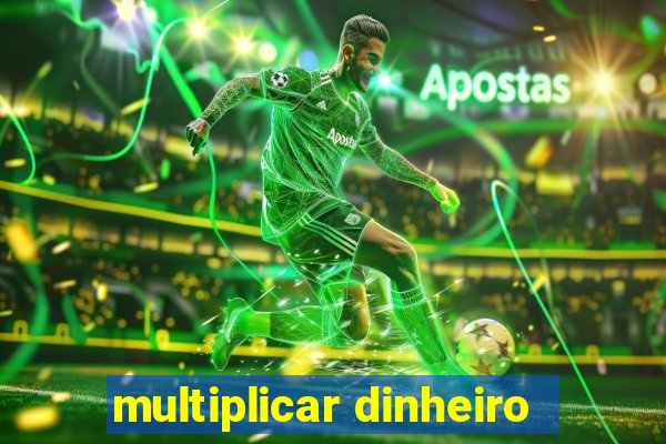 multiplicar dinheiro