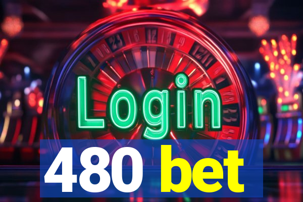 480 bet