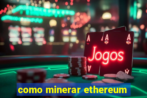 como minerar ethereum