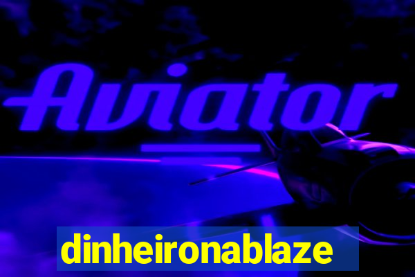 dinheironablaze