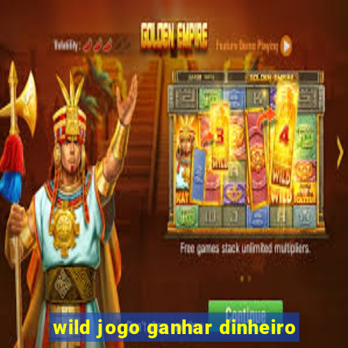 wild jogo ganhar dinheiro