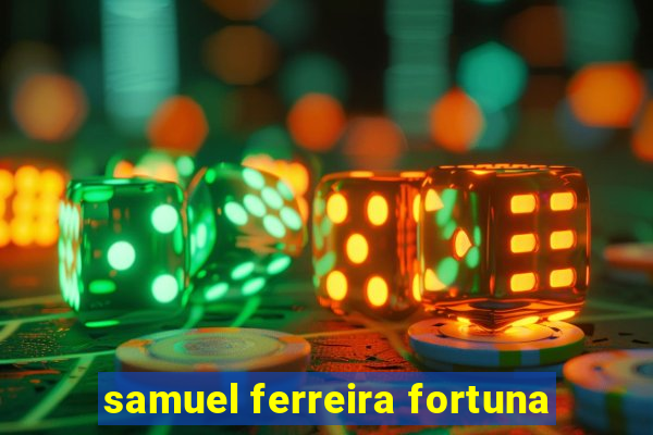 samuel ferreira fortuna