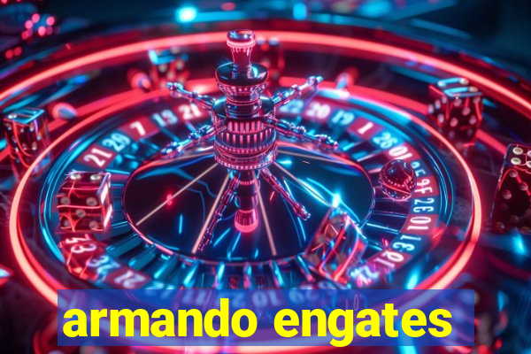 armando engates