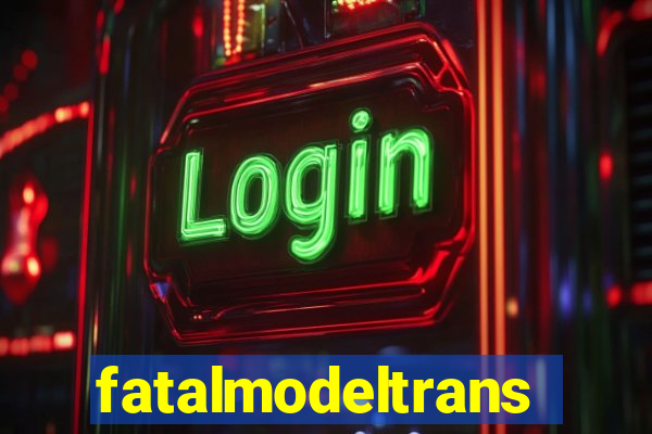 fatalmodeltrans