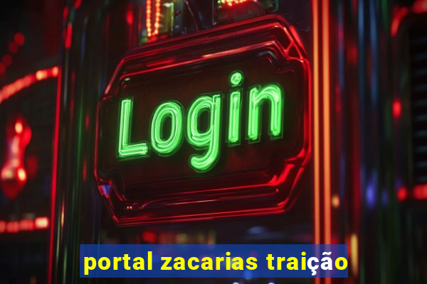 portal zacarias traição