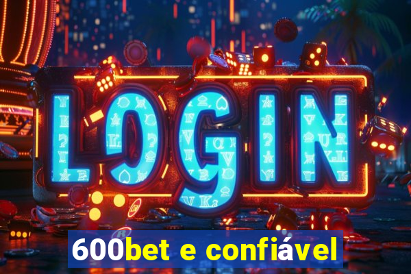 600bet e confiável