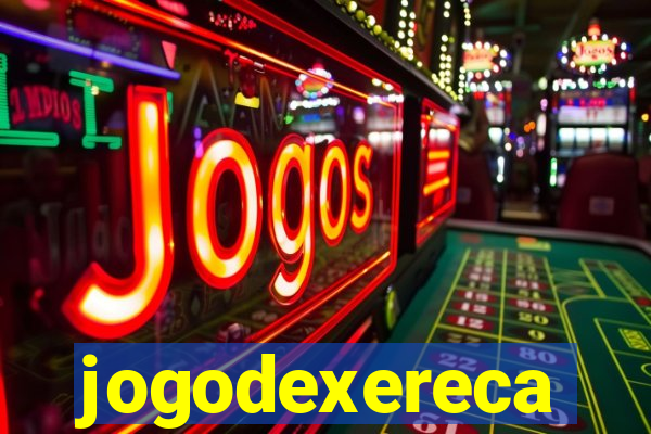 jogodexereca