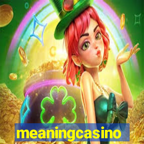 meaningcasino