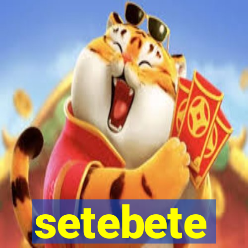 setebete