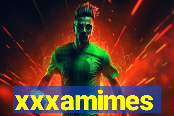 xxxamimes