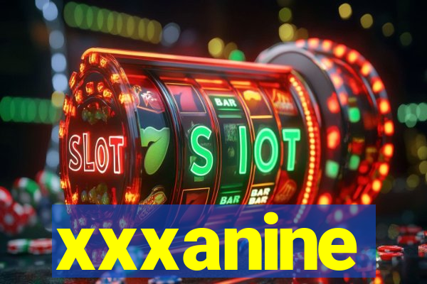 xxxanine